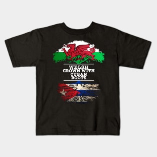 Welsh Grown With Cuban Roots - Gift for Cuban With Roots From Cuba Kids T-Shirt